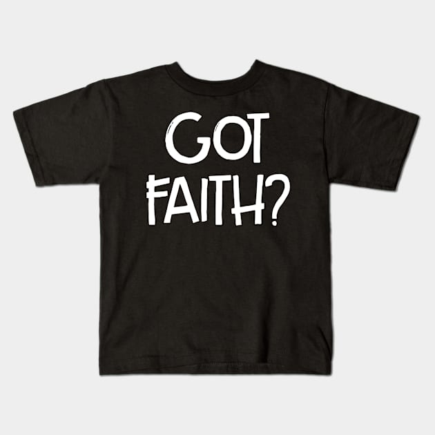 Got Faith, Christian, Jesus, Quote, Believer, Christian Quote, Saying Kids T-Shirt by ChristianLifeApparel